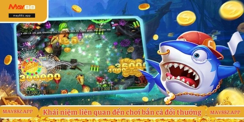 Khái niệm liên quan đến chơi bắn cá đổi thưởng