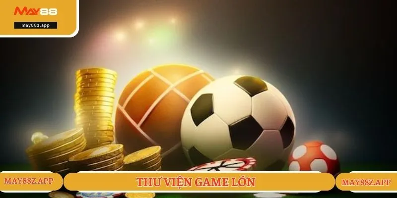 Sân chơi sở hữu bộ sưu tập game ấn tượng đa dạng thể loại