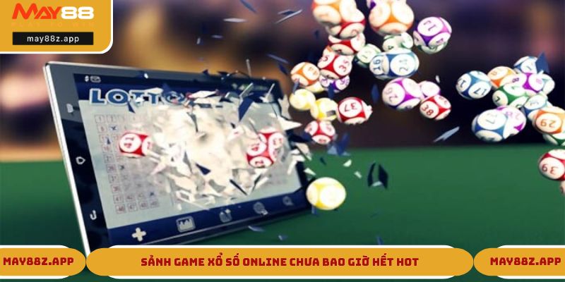 Sảnh game xổ số online chưa bao giờ hết hot